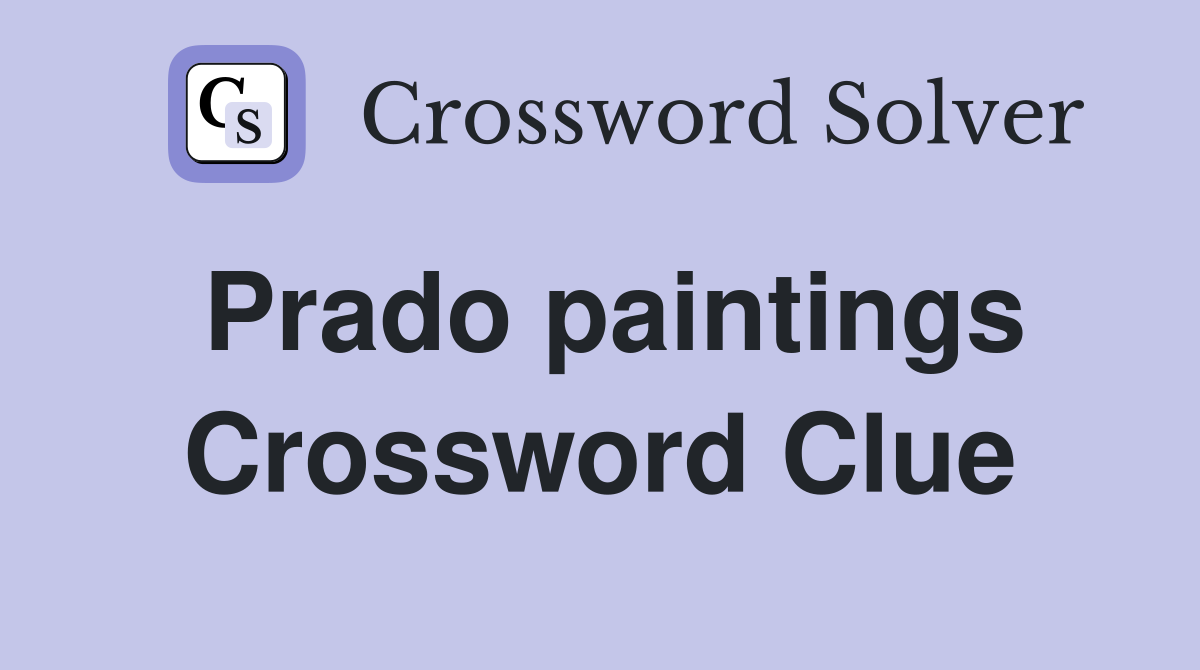 Prado paintings Crossword Clue Answers Crossword Solver